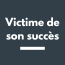 FR VICTIME DE SON SUCCES